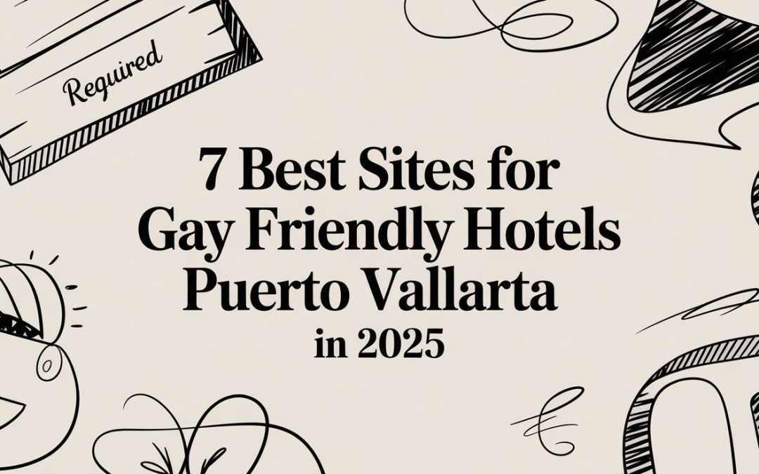 7 Best Sites for Gay Friendly Hotels Puerto Vallarta 2025