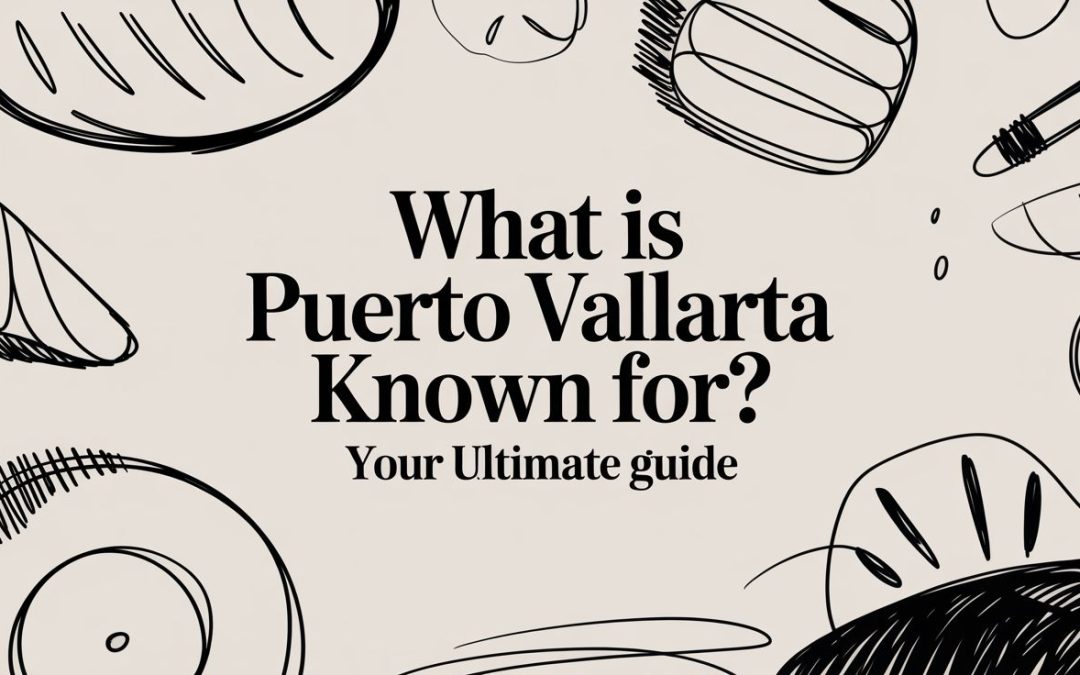 Your Ultimate Guide of Puerto Vallarta